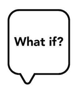 A speech bubble with the text "What if?"